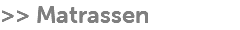 >> Matrassen
